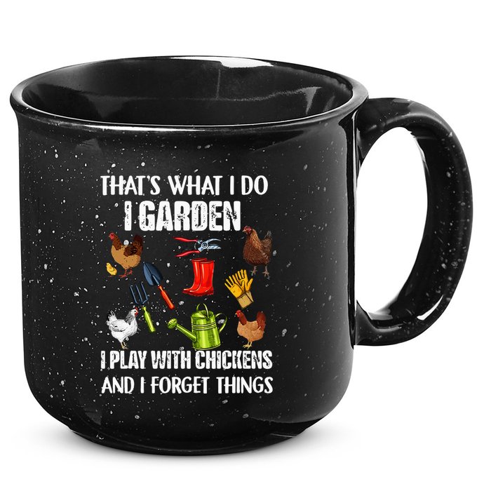 Thats What I Do I Garden I Play With Chickens Forget Things 15oz Campfire Ceramic Mug