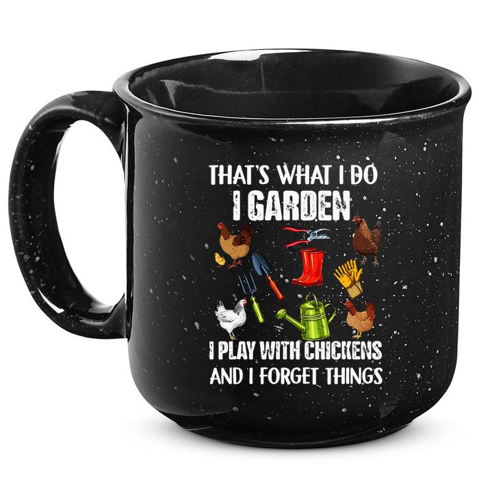 Thats What I Do I Garden I Play With Chickens Forget Things 15oz Campfire Ceramic Mug