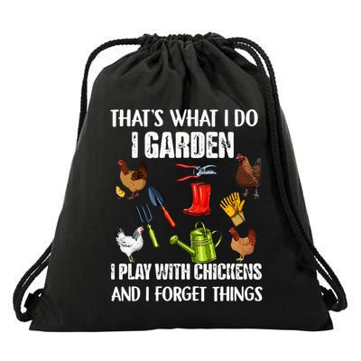 Thats What I Do I Garden I Play With Chickens Forget Things Drawstring Bag