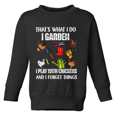 Thats What I Do I Garden I Play With Chickens Forget Things Toddler Sweatshirt
