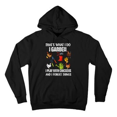 Thats What I Do I Garden I Play With Chickens Forget Things Tall Hoodie