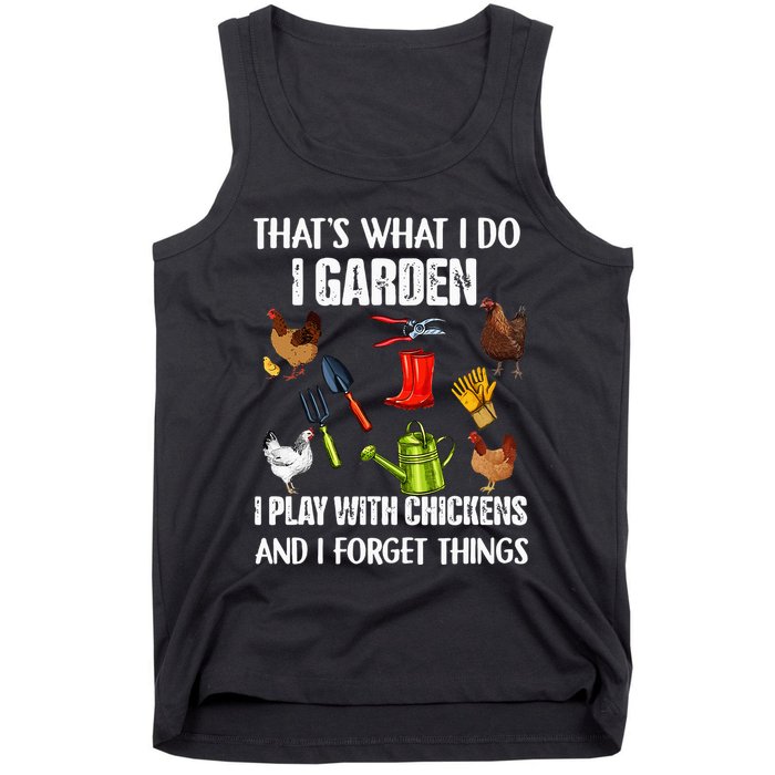 Thats What I Do I Garden I Play With Chickens Forget Things Tank Top