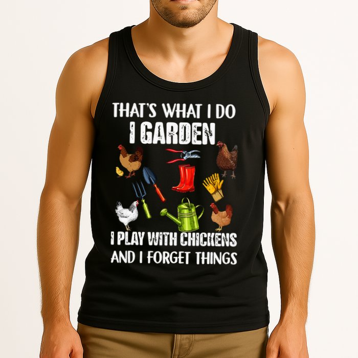 Thats What I Do I Garden I Play With Chickens Forget Things Tank Top