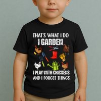 Thats What I Do I Garden I Play With Chickens Forget Things Toddler T-Shirt