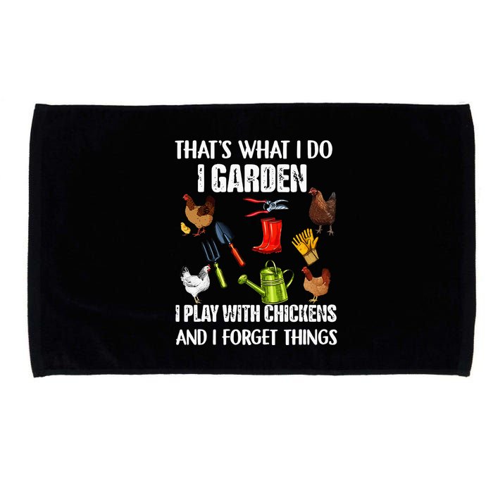 Thats What I Do I Garden I Play With Chickens Forget Things Microfiber Hand Towel