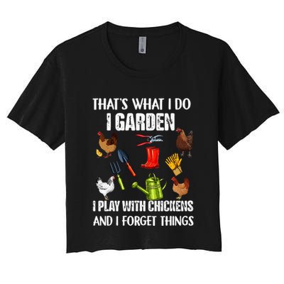 Thats What I Do I Garden I Play With Chickens Forget Things Crop Top
