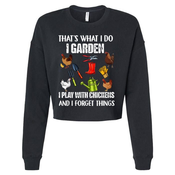 Thats What I Do I Garden I Play With Chickens Forget Things Cropped Pullover Crew