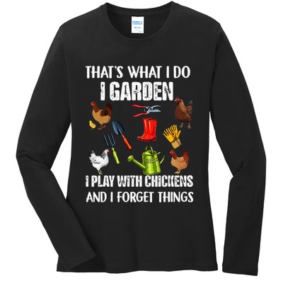 Thats What I Do I Garden I Play With Chickens Forget Things Ladies Long Sleeve Shirt