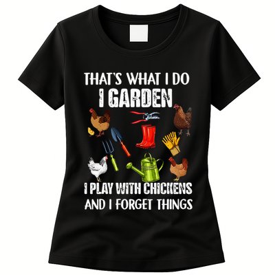 Thats What I Do I Garden I Play With Chickens Forget Things Womens T-Shirt