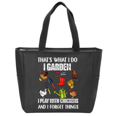 Thats What I Do I Garden I Play With Chickens Forget Things Zip Tote Bag