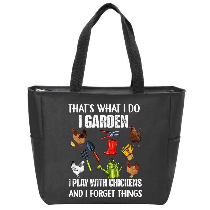 Thats What I Do I Garden I Play With Chickens Forget Things Zip Tote Bag