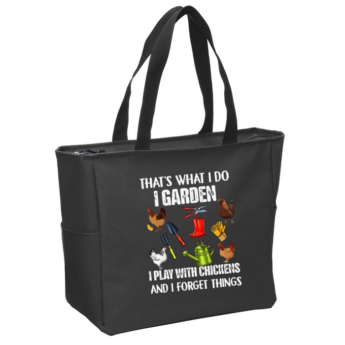 Thats What I Do I Garden I Play With Chickens Forget Things Zip Tote Bag
