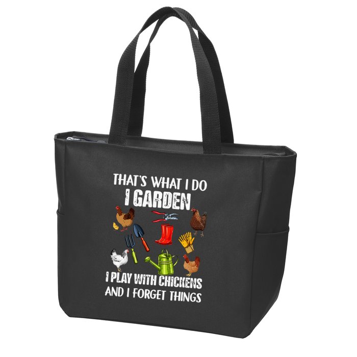 Thats What I Do I Garden I Play With Chickens Forget Things Zip Tote Bag