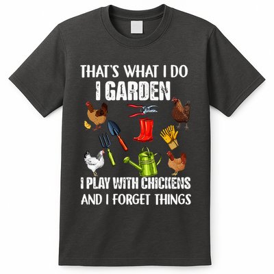 Thats What I Do I Garden I Play With Chickens Forget Things T-Shirt
