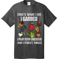 Thats What I Do I Garden I Play With Chickens Forget Things T-Shirt