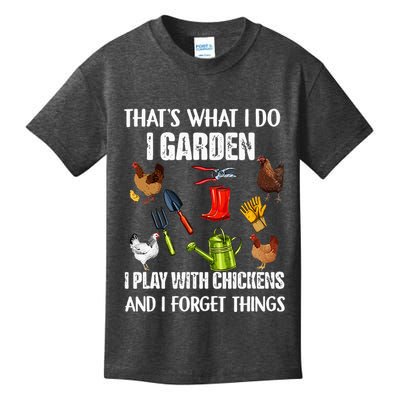 Thats What I Do I Garden I Play With Chickens Forget Things Kids T-Shirt