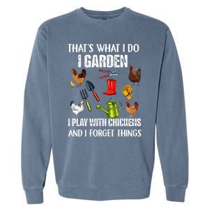 Thats What I Do I Garden I Play With Chickens Forget Things Garment-Dyed Sweatshirt