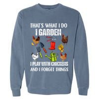 Thats What I Do I Garden I Play With Chickens Forget Things Garment-Dyed Sweatshirt
