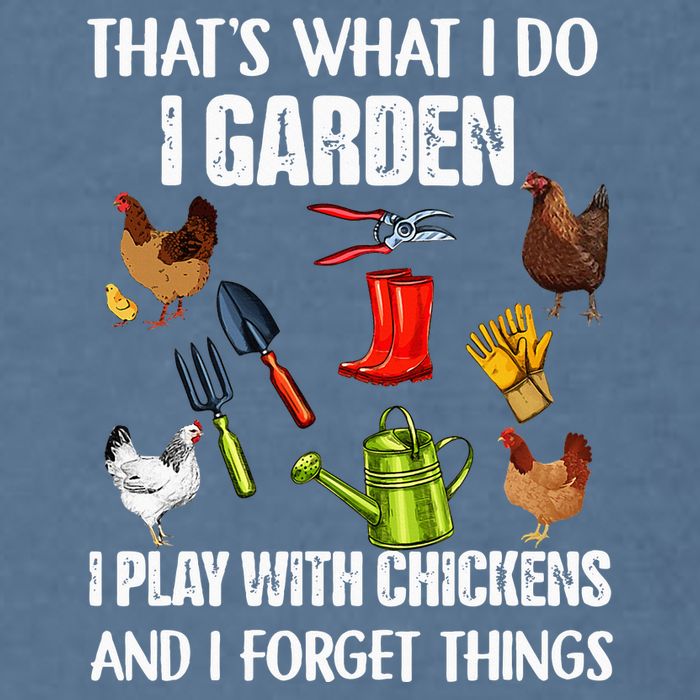 Thats What I Do I Garden I Play With Chickens Forget Things Garment-Dyed Sweatshirt