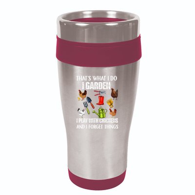 Thats What I Do I Garden I Play With Chickens Forget Things 16oz Travel Tumbler