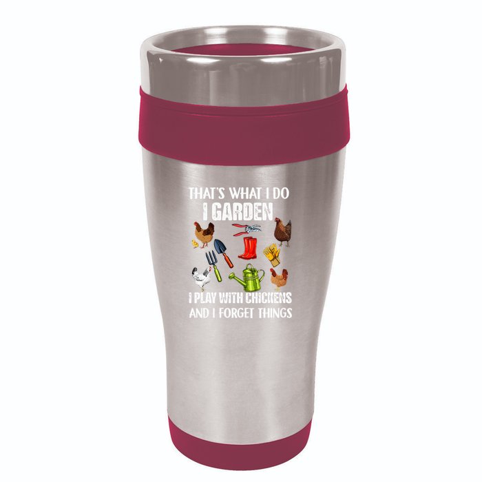 Thats What I Do I Garden I Play With Chickens Forget Things 16oz Travel Tumbler