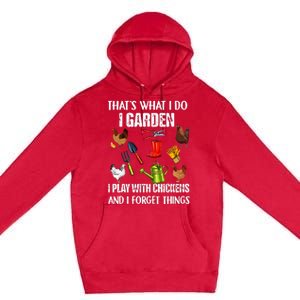 Thats What I Do I Garden I Play With Chickens Forget Things Premium Pullover Hoodie