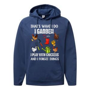 Thats What I Do I Garden I Play With Chickens Forget Things Performance Fleece Hoodie