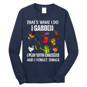 Thats What I Do I Garden I Play With Chickens Forget Things Long Sleeve Shirt