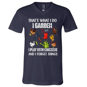 Thats What I Do I Garden I Play With Chickens Forget Things V-Neck T-Shirt