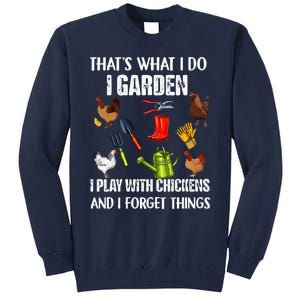 Thats What I Do I Garden I Play With Chickens Forget Things Tall Sweatshirt