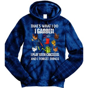 Thats What I Do I Garden I Play With Chickens Forget Things Tie Dye Hoodie