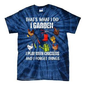 Thats What I Do I Garden I Play With Chickens Forget Things Tie-Dye T-Shirt