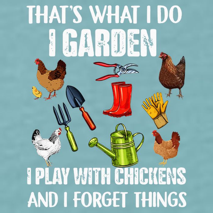 Thats What I Do I Garden I Play With Chickens Forget Things Sueded Cloud Jersey T-Shirt