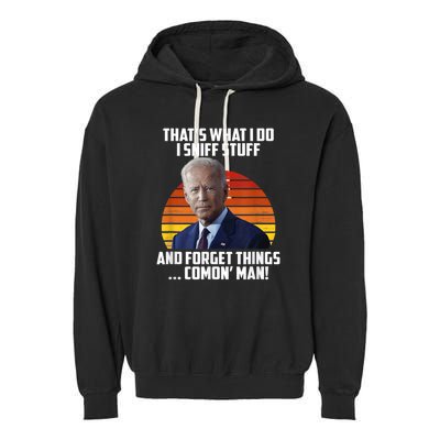 Thats What I Do Sniff Stuff Anti Joe Biden Funny Political Garment-Dyed Fleece Hoodie