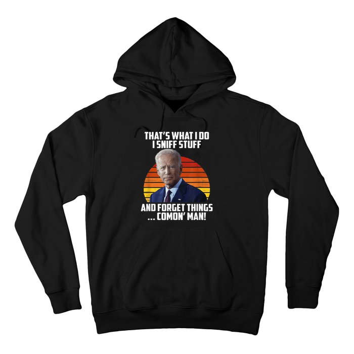 Thats What I Do Sniff Stuff Anti Joe Biden Funny Political Hoodie