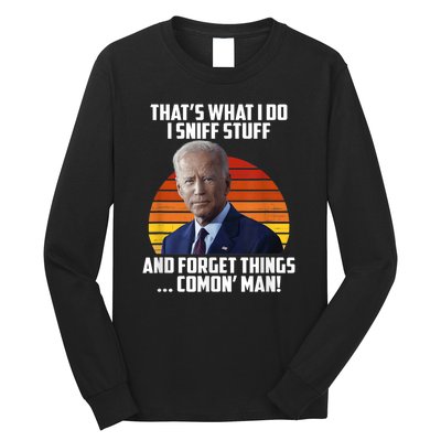 Thats What I Do Sniff Stuff Anti Joe Biden Funny Political Long Sleeve Shirt