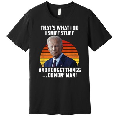 Thats What I Do Sniff Stuff Anti Joe Biden Funny Political Premium T-Shirt