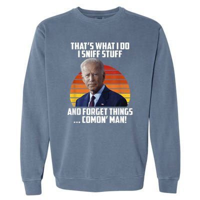 Thats What I Do Sniff Stuff Anti Joe Biden Funny Political Garment-Dyed Sweatshirt