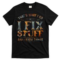 ThatS What I Do I Fix Stuff And I Know Things T-Shirt