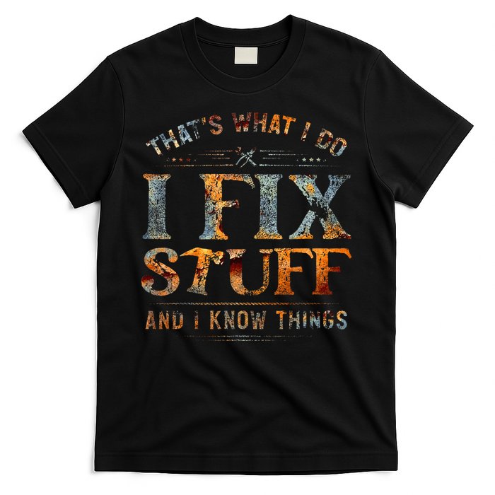 ThatS What I Do I Fix Stuff And I Know Things T-Shirt