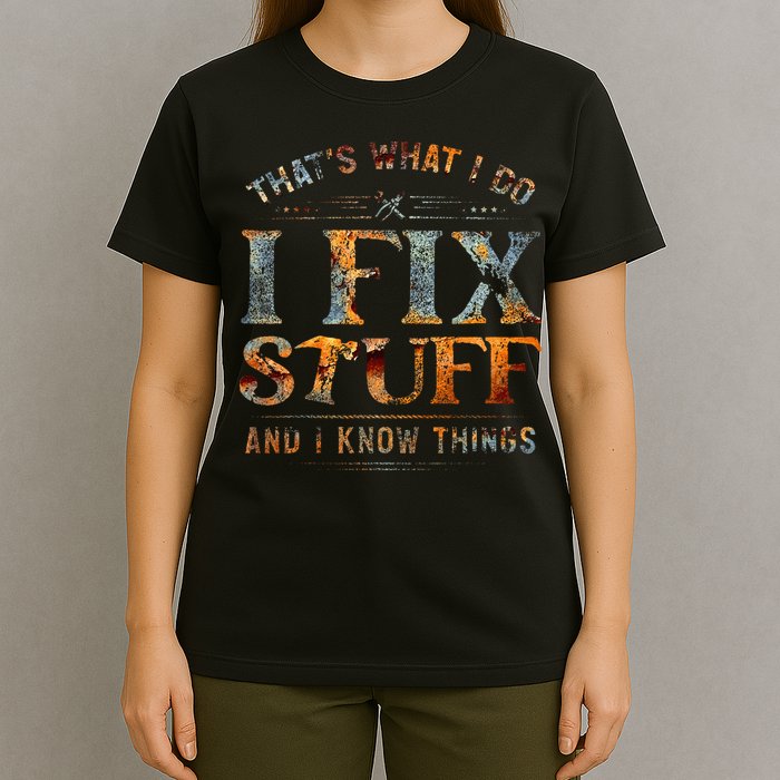 ThatS What I Do I Fix Stuff And I Know Things T-Shirt