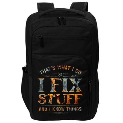 ThatS What I Do I Fix Stuff And I Know Things Impact Tech Backpack