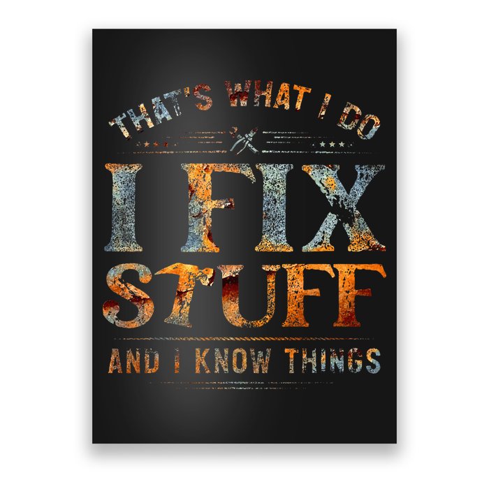 ThatS What I Do I Fix Stuff And I Know Things Poster