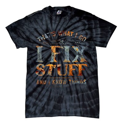 ThatS What I Do I Fix Stuff And I Know Things Tie-Dye T-Shirt