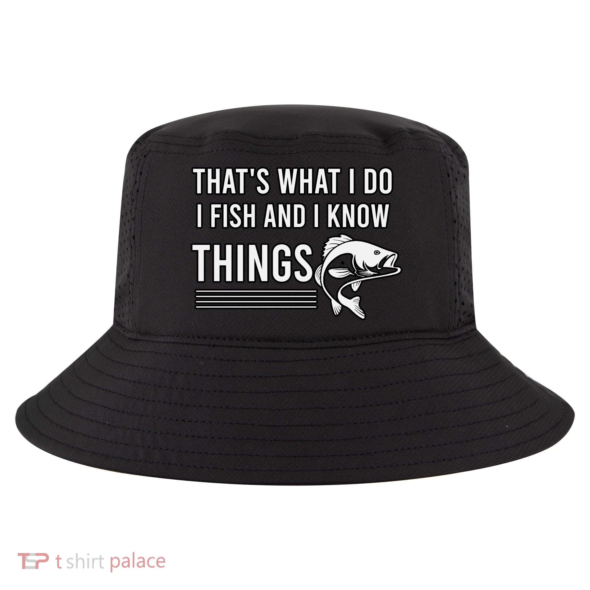 That's What I Do I Fish And I Know Things, Gift For Fish Lovers Cool Comfort Performance Bucket Hat