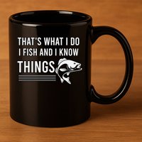 That's What I Do I Fish And I Know Things, Gift For Fish Lovers 11oz C Handle Ceramic Mug