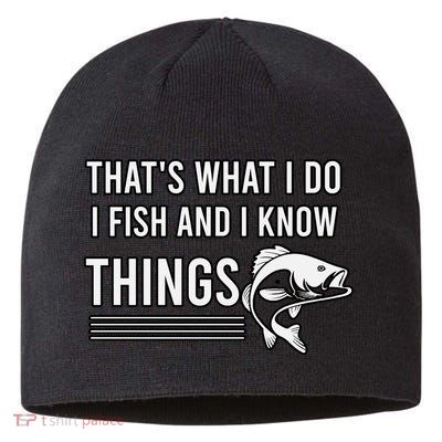 That's What I Do I Fish And I Know Things, Gift For Fish Lovers Sustainable Beanie