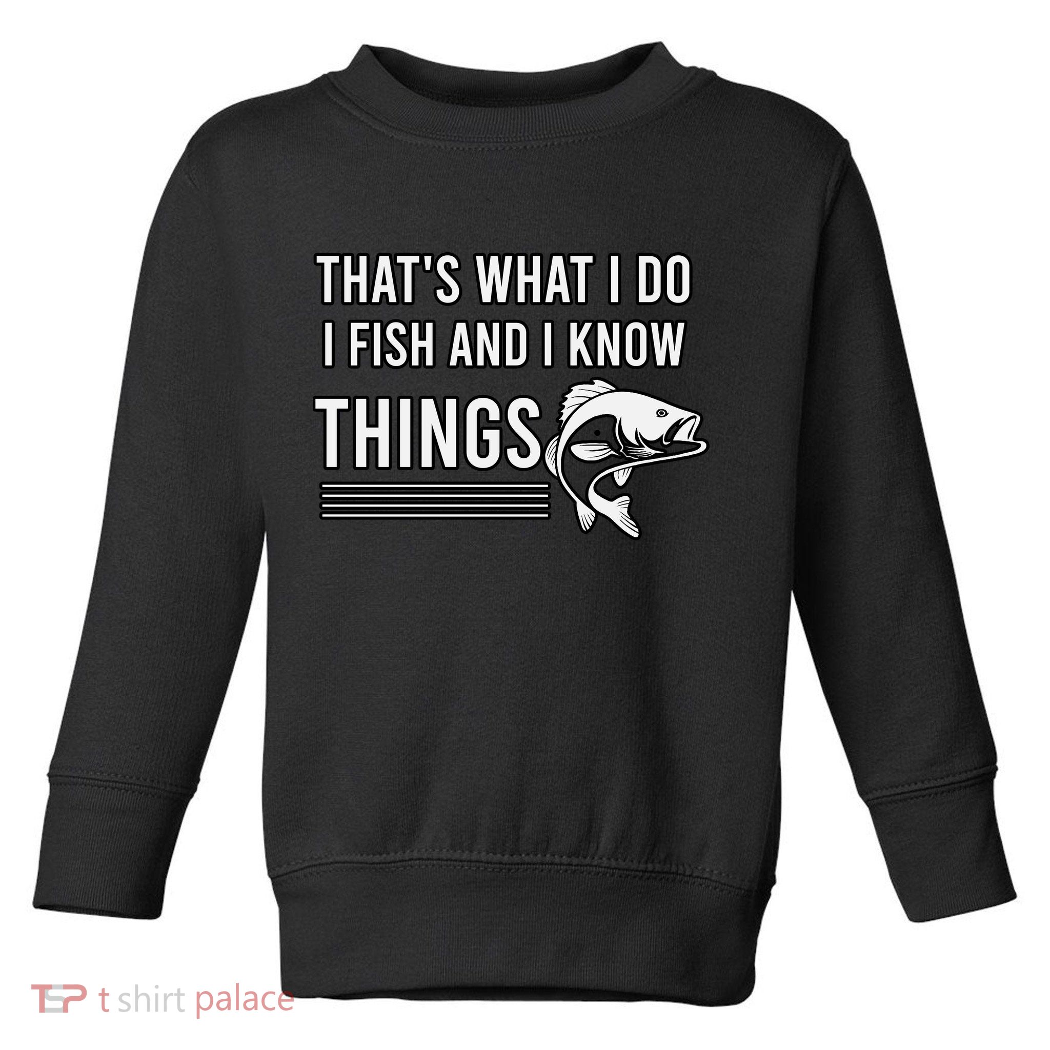 That's What I Do I Fish And I Know Things, Gift For Fish Lovers Toddler Sweatshirt