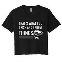 That's What I Do I Fish And I Know Things, Gift For Fish Lovers Women's Crop Top Tee