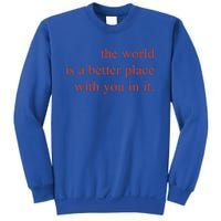 The World Is A Better Place With You In It Mood Gift Sweatshirt